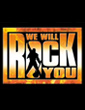 WE WILL ROCK YOU